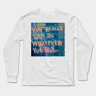 You really can do whatever you want  (watercolor) Long Sleeve T-Shirt